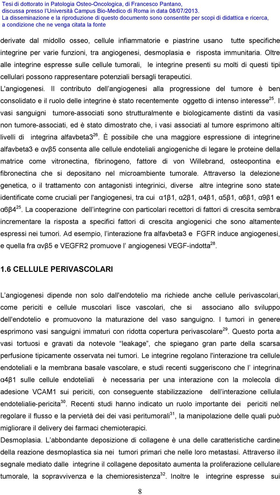 Il contributo dell angiogenesi alla progressione del tumore è ben consolidato e il ruolo delle integrine è stato recentemente oggetto di intenso interesse 25.