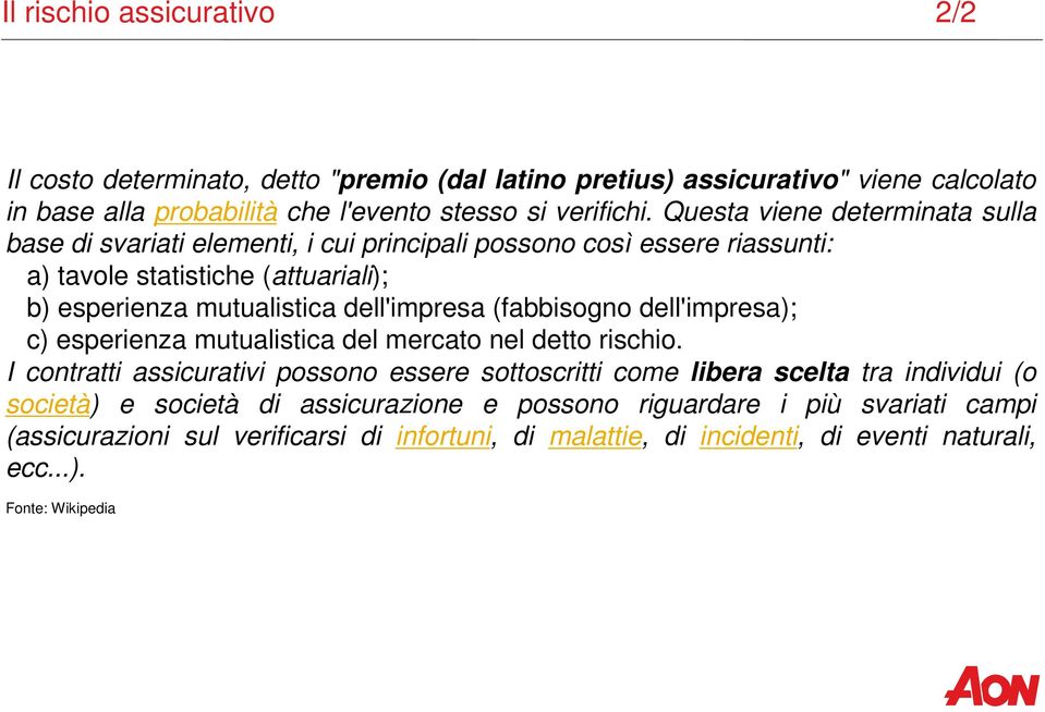 (fabbisogno dell'impresa); c) esperienza mutualistica del mercato nel detto rischio.