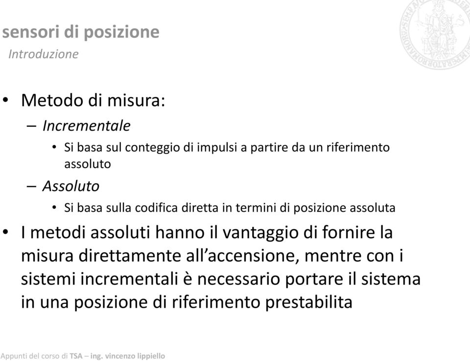 metodi assoluti hanno il vantaggio di fornire la misura direttamente all accensione, mentre con