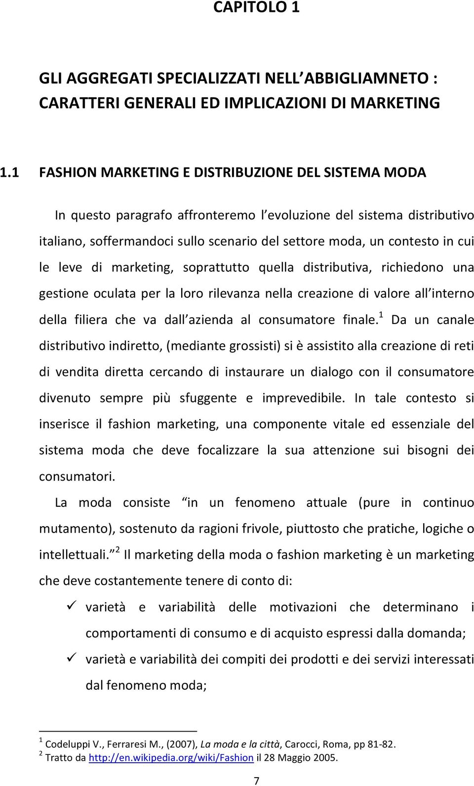 le leve di marketing, soprattutto quella distributiva, richiedono una gestione oculata per la loro rilevanza nella creazione di valore all interno della filiera che va dall azienda al consumatore