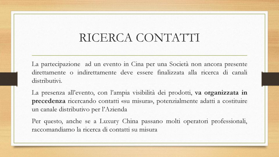 La presenza all evento, con l ampia visibilità dei prodotti, va organizzata in precedenza ricercando contatti «su misura»,