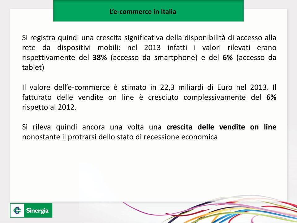 e-commerce è stimato in 22,3 miliardi di Euro nel 2013.