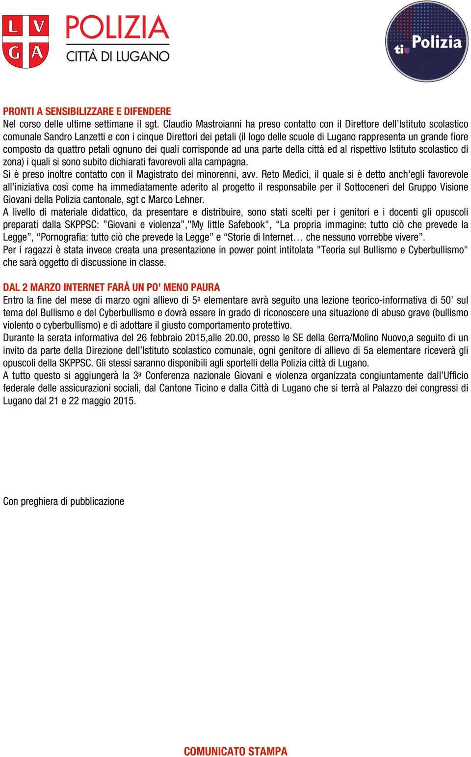 fiore composto da quattro petali ognuno dei quali corrisponde ad una parte della città ed al rispettivo Istituto scolastico di zona) i quali si sono subito dichiarati favorevoli alla campagna.