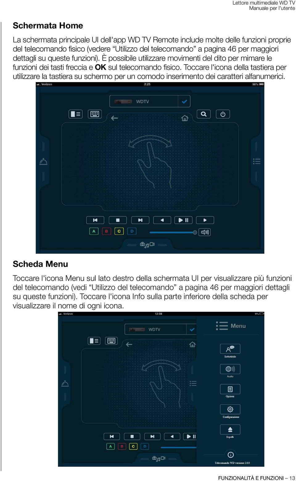 Toccare l'icona della tastiera per utilizzare la tastiera su schermo per un comodo inserimento dei caratteri alfanumerici.