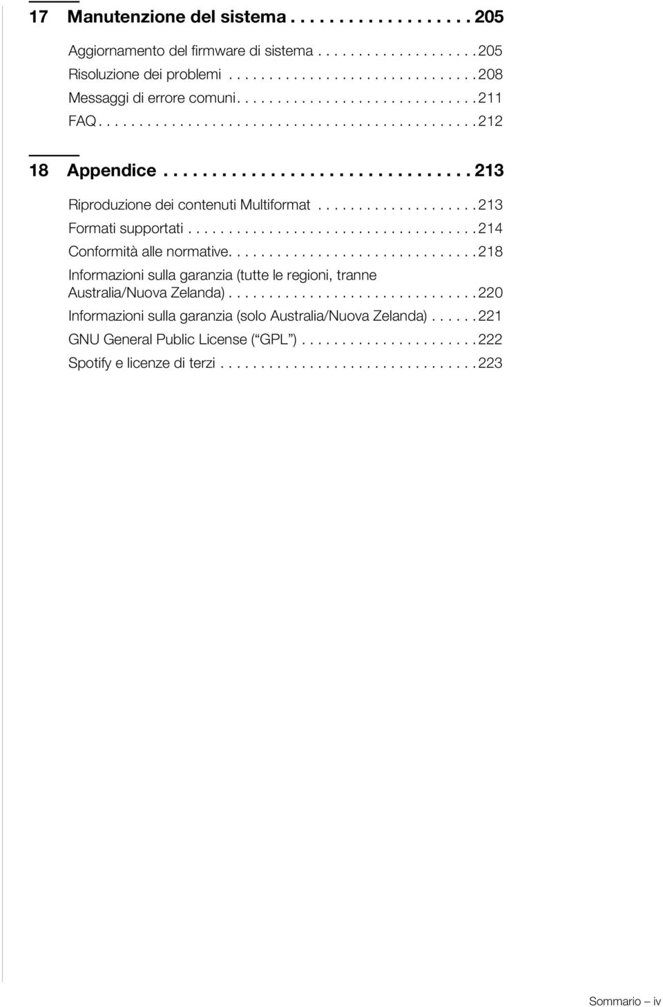 ................... 213 Formati supportati.................................... 214 Conformità alle normative............................... 218 Informazioni sulla garanzia (tutte le regioni, tranne Australia/Nuova Zelanda).