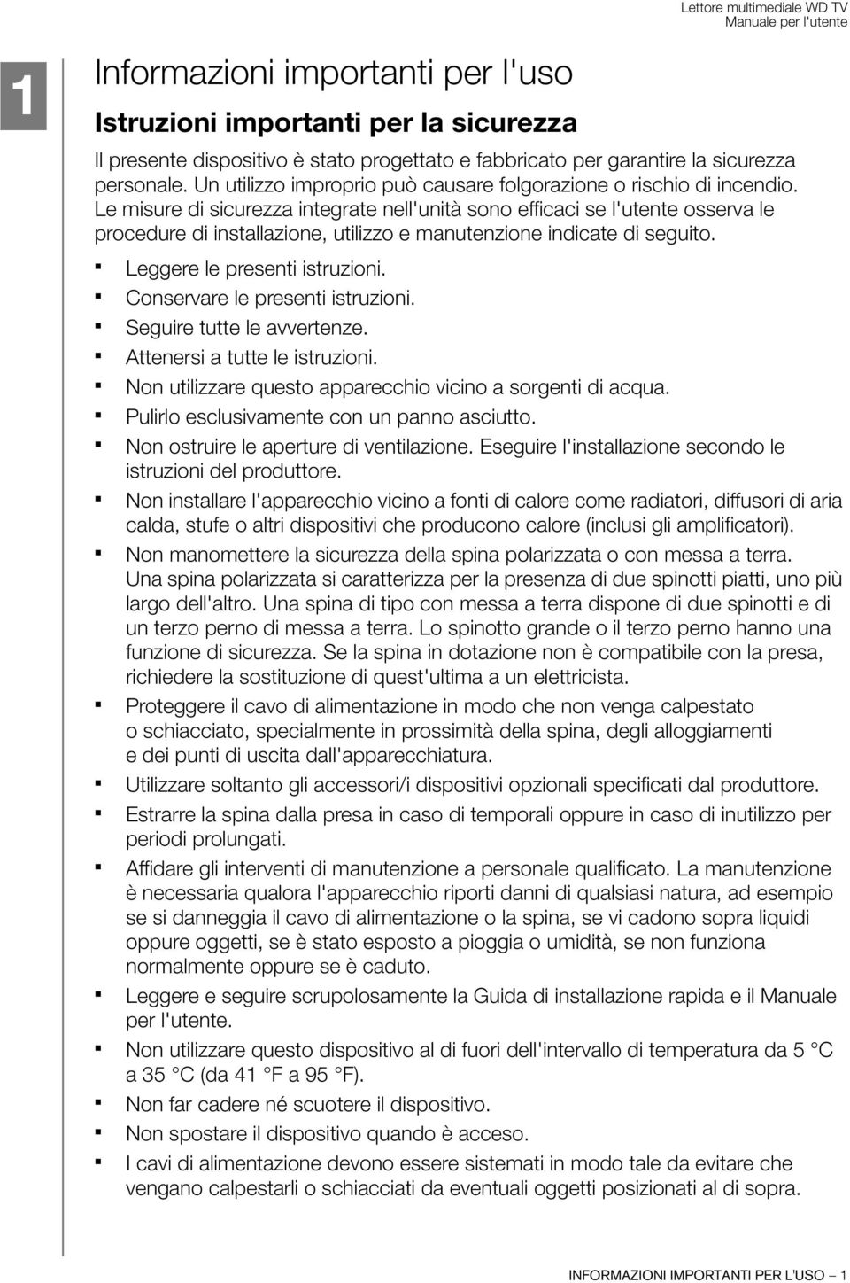 Le misure di sicurezza integrate nell'unità sono efficaci se l'utente osserva le procedure di installazione, utilizzo e manutenzione indicate di seguito. Leggere le presenti istruzioni.