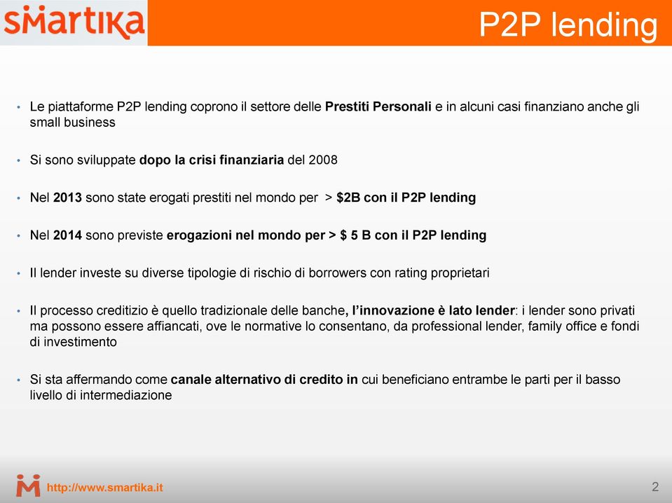 borrowers con rating proprietari Il processo creditizio è quello tradizionale delle banche, l innovazione è lato lender: i lender sono privati ma possono essere affiancati, ove le normative lo