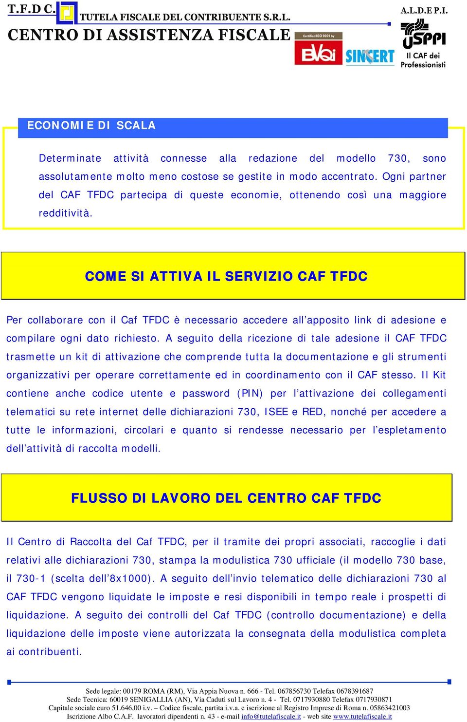 COME SI ATTIVA IL SERVIZIO CAF TFDC Per collaborare con il Caf TFDC è necessario accedere all apposito link di adesione e compilare ogni dato richiesto.