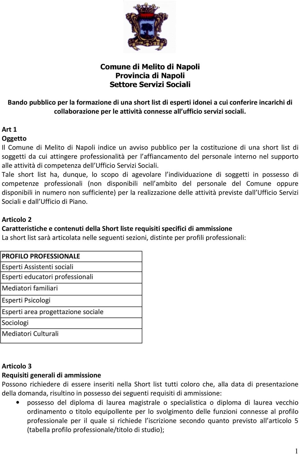 Art 1 Oggetto Il Comune di Melito di Napoli indice un avviso pubblico per la costituzione di una short list di soggetti da cui attingere professionalità per l affiancamento del personale interno nel