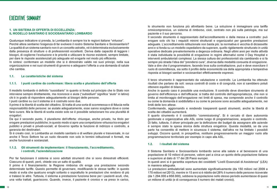 La qualità di un sistema sanitario non è un concetto astratto, né è determinata esclusivamente dalla presenza di strutture o di professionisti eccellenti.