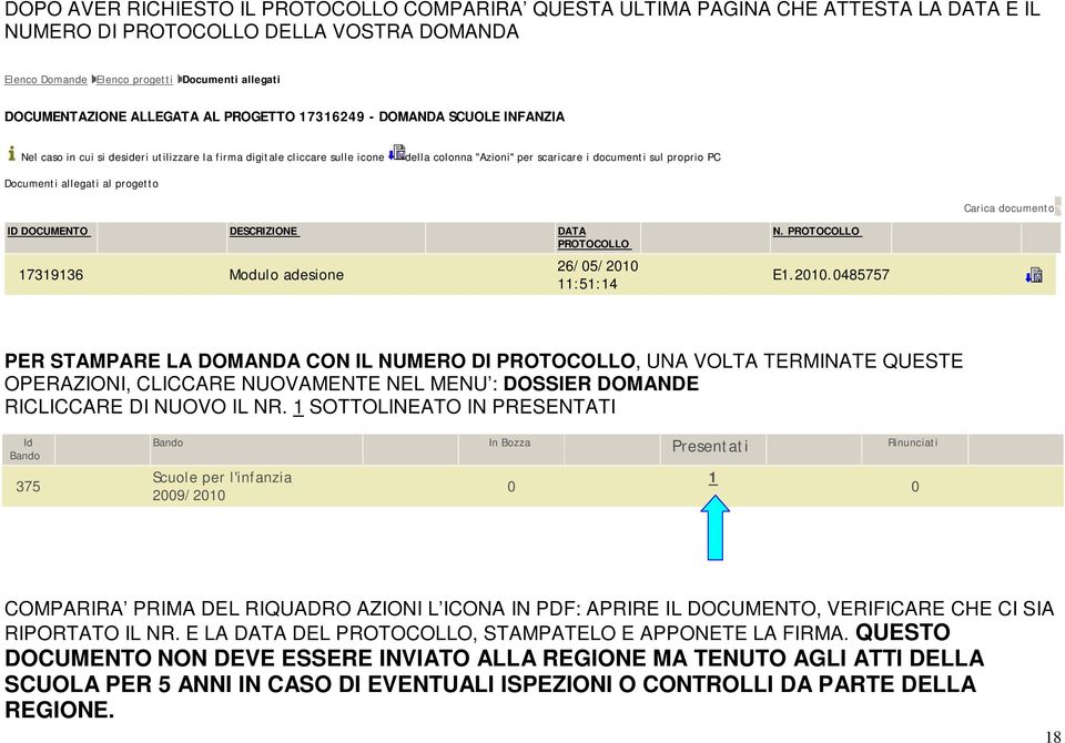 Documenti allegati al progetto Carica documento ID DOCUMENTO DESCRIZIONE DATA PROTOCOLLO 17319136 Modulo adesione 26/05/2010 