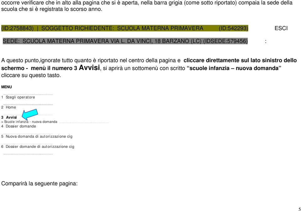 DA VINCI, 18 BARZANO (LC) (IDSEDE:579456) : A questo punto,ignorate tutto quanto è riportato nel centro della pagina e cliccare direttamente sul lato sinistro dello schermo - menù il numero 3