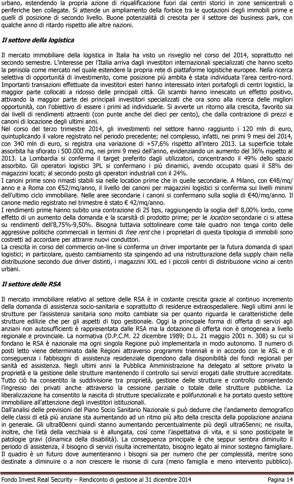 Buone potenzialità di crescita per il settore dei business park, con qualche anno di ritardo rispetto alle altre nazioni.