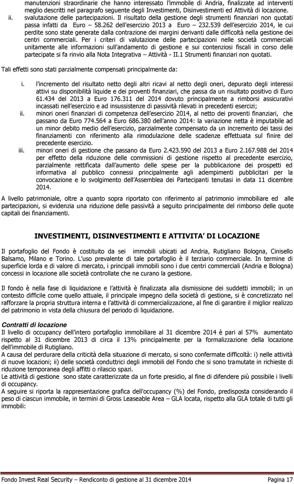 539 dell esercizio 2014, le cui perdite sono state generate dalla contrazione dei margini derivanti dalle difficoltà nella gestione dei centri commerciali.