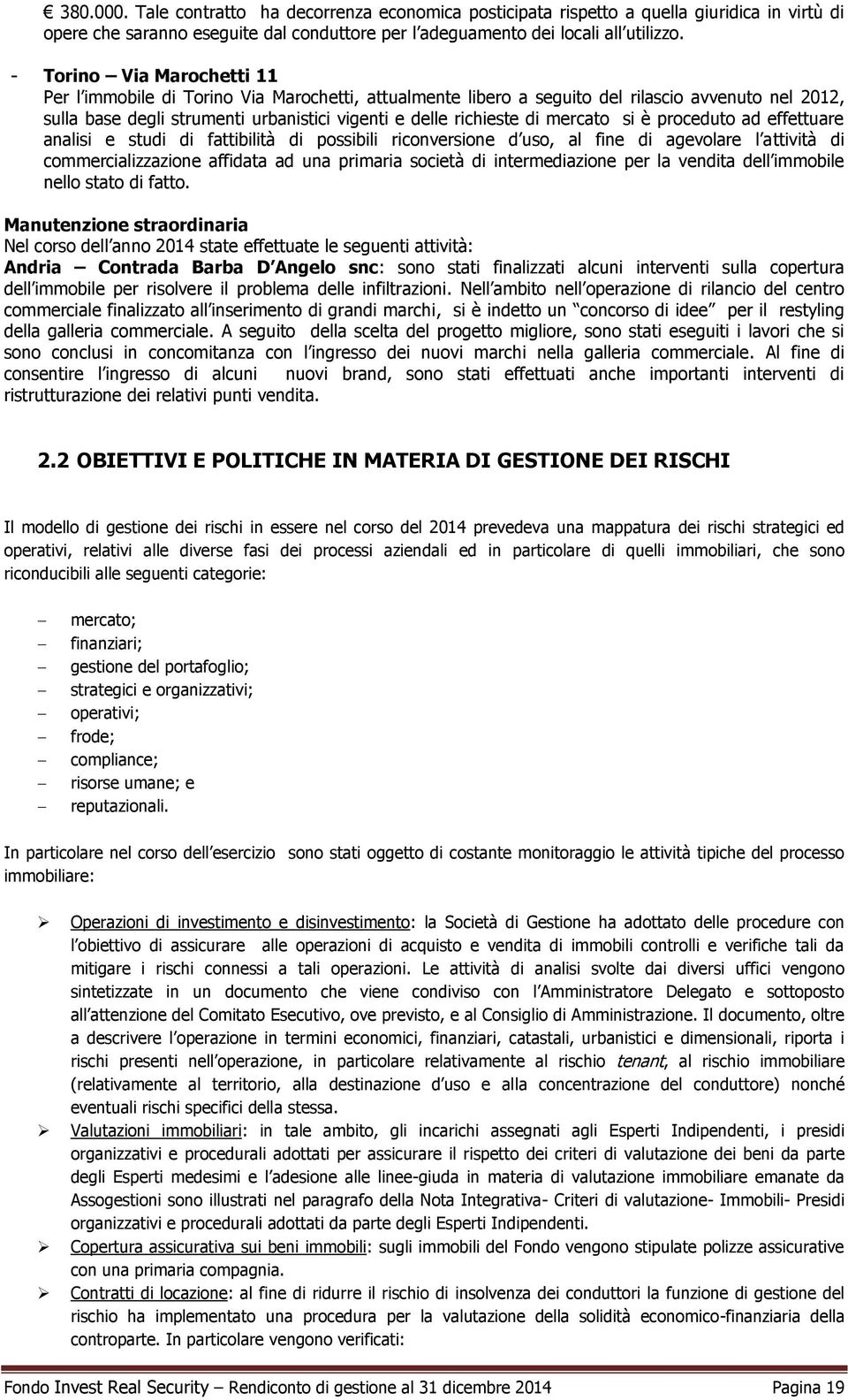 mercato si è proceduto ad effettuare analisi e studi di fattibilità di possibili riconversione d uso, al fine di agevolare l attività di commercializzazione affidata ad una primaria società di