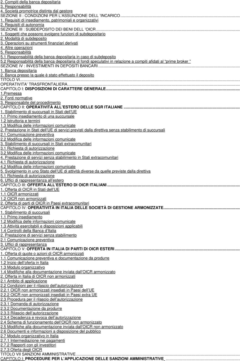 Modalità di subdeposito 3. Operazioni su strumenti finanziari derivati 4. Altre operazioni 5. Responsabilità 5.1 Responsabilità della banca depositaria in caso di subdeposito 5.