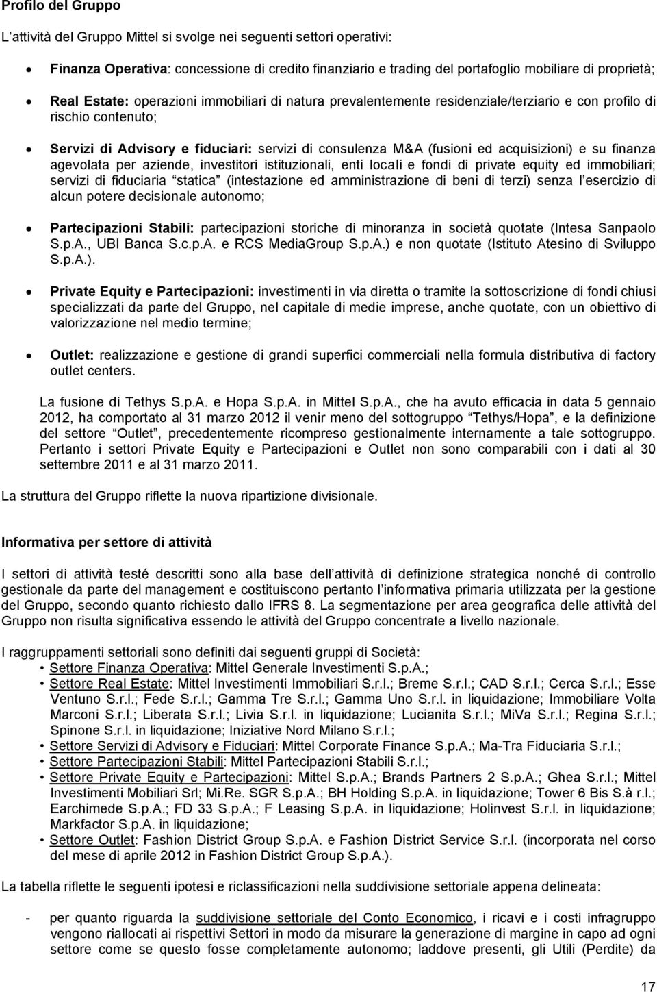 acquisizioni) e su finanza agevolata per aziende, investitori istituzionali, enti locali e fondi di private equity ed immobiliari; servizi di fiduciaria statica (intestazione ed amministrazione di