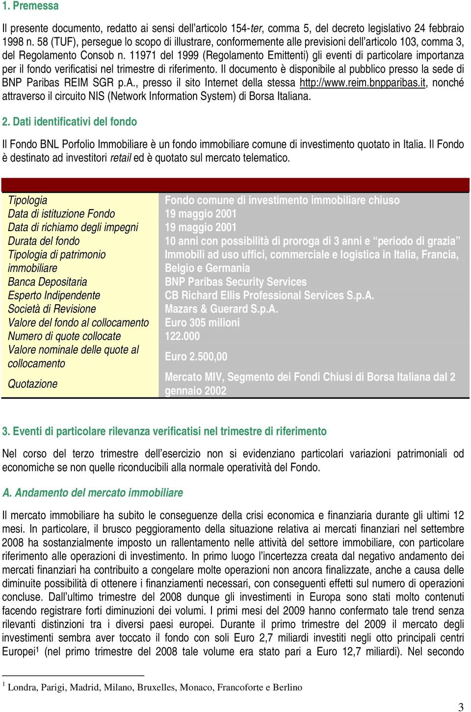 11971 del 1999 (Regolamento Emittenti) gli eventi di particolare importanza per il fondo verificatisi nel trimestre di riferimento.