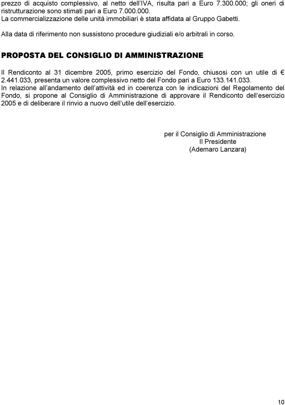 PROPOSTA DEL CONSIGLIO DI AMMINISTRAZIONE Il Rendiconto al 31 dicembre 2005, primo esercizio del Fondo, chiusosi con un utile di 2.441.