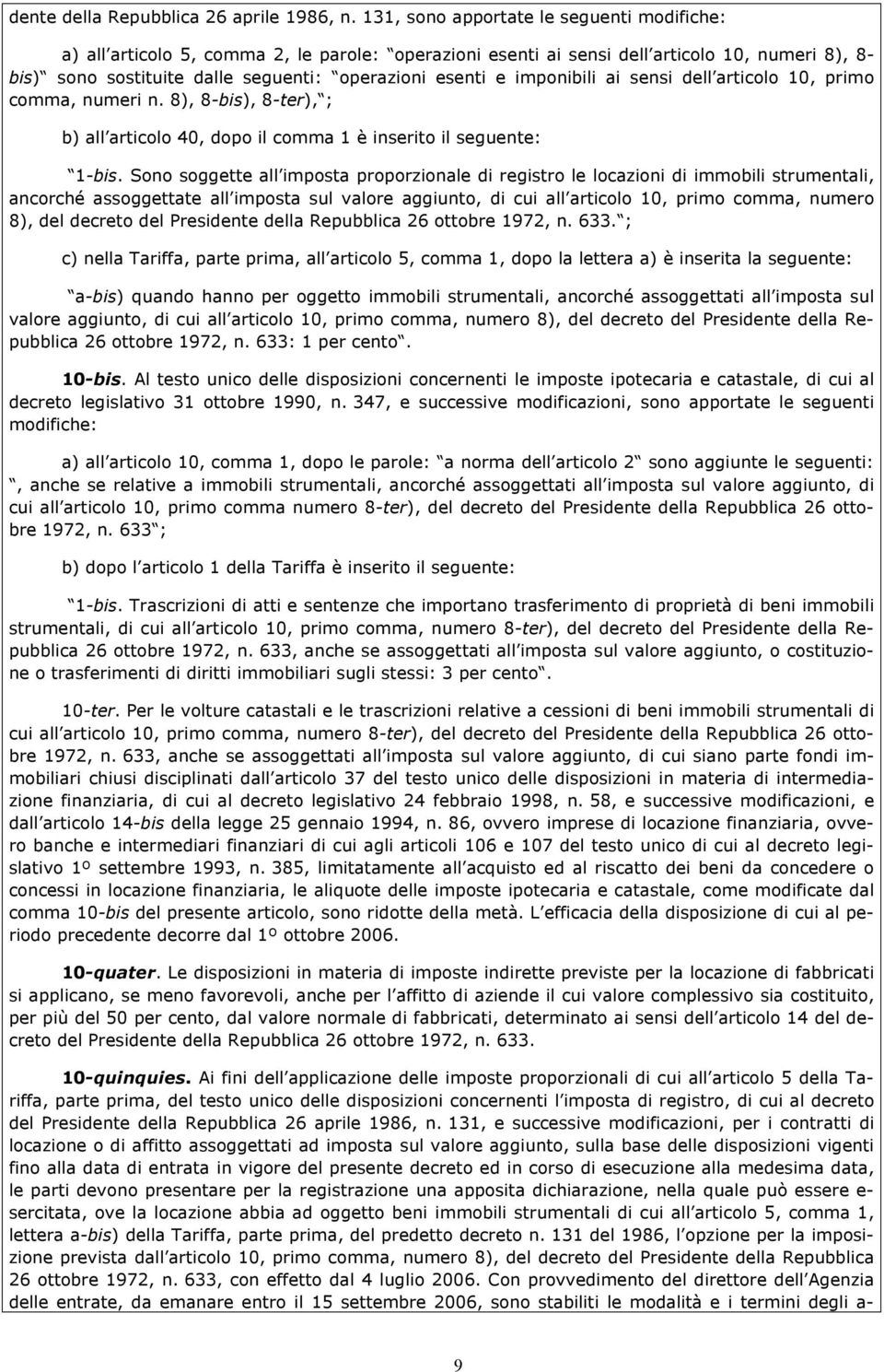 imponibili ai sensi dell articolo 10, primo comma, numeri n. 8), 8-bis), 8-ter), ; b) all articolo 40, dopo il comma 1 è inserito il seguente: 1-bis.