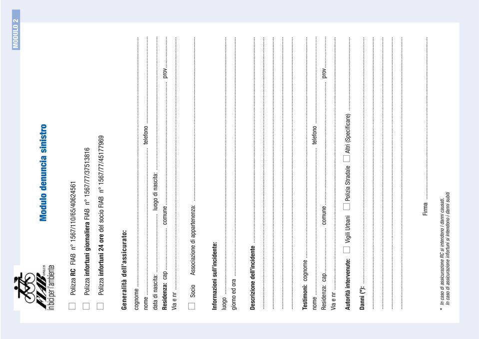 .. Informazioni sull incidente: luogo... giorno ed ora... Descrizione dell incidente... Testimoni: cognome... nome... telefono... Residenza: cap... comune... prov... Via e nr.