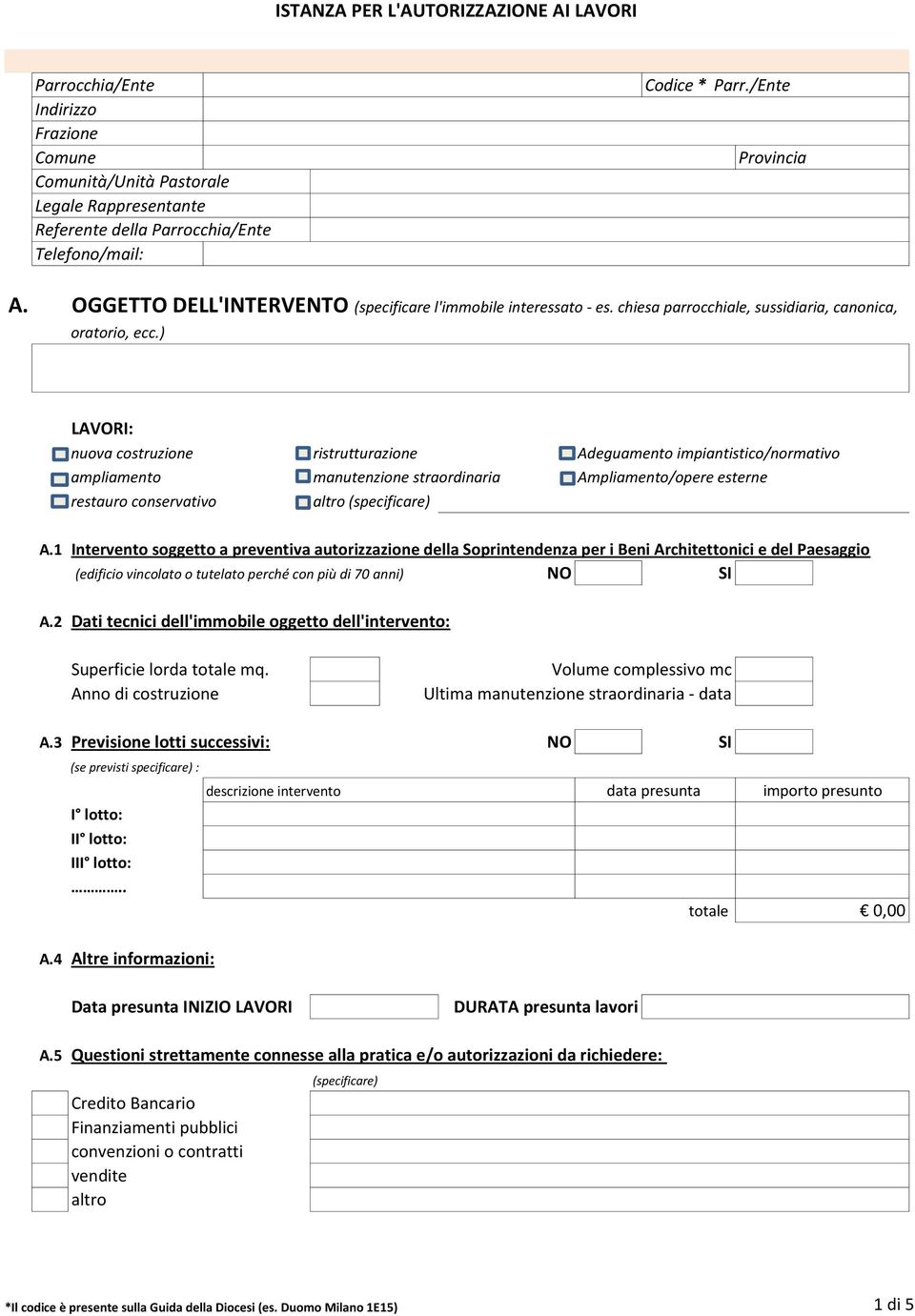 ) LAVORI: nuova costruzione ristrutturazione ampliamento manutenzione straordinaria Ampliamento/opere esterne restauro conservativo altro (specificare) Adeguamento impiantistico/normativo A.1 A.