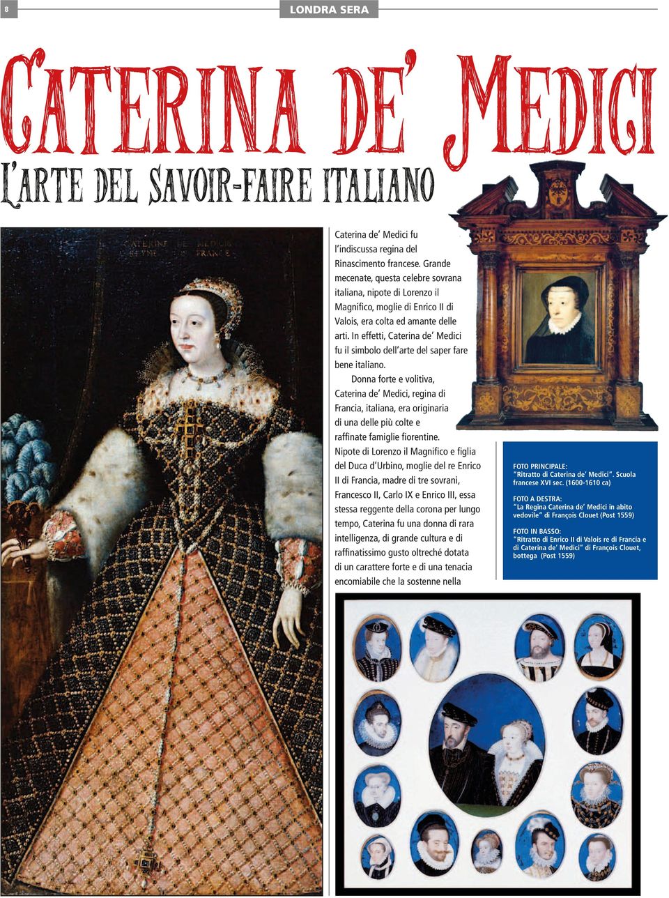 In effetti, Caterina de Medici fu il simbolo dell arte del saper fare bene italiano.