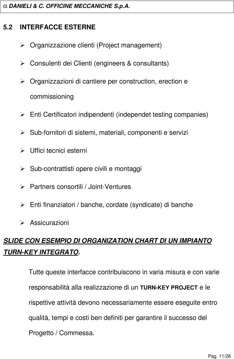 / Joint-Ventures Enti finanziatori / banche, cordate (syndicate) di banche Assicurazioni SLIDE CON ESEMPIO DI ORGANIZATION CHART DI UN IMPIANTO TURN-KEY INTEGRATO.