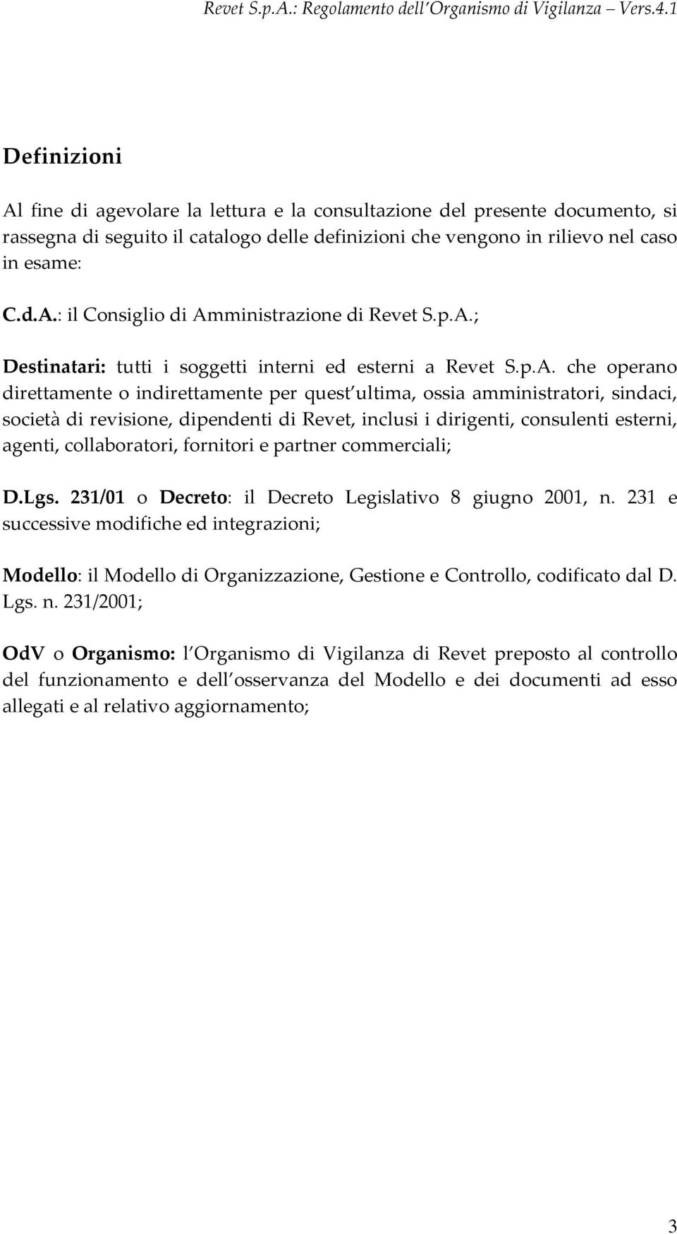 Revet, inclusi i dirigenti, consulenti esterni, agenti, collaboratori, fornitori e partner commerciali; D.Lgs. 231/01 o Decreto: il Decreto Legislativo 8 giugno 2001, n.