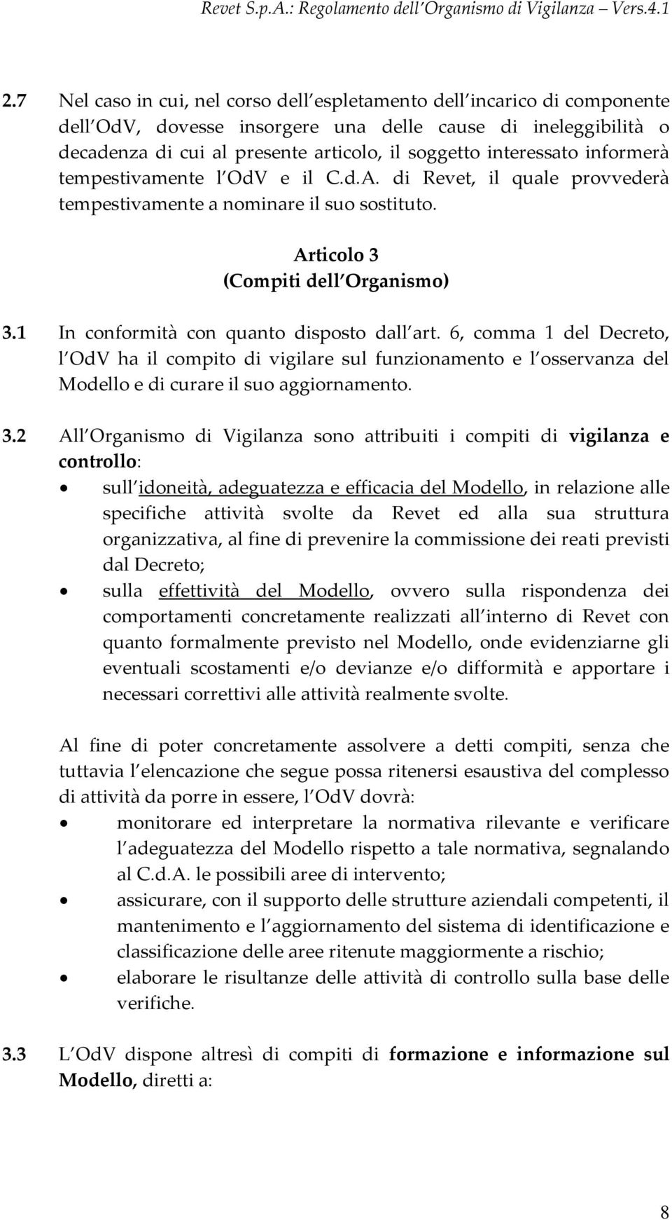 1 In conformità con quanto disposto dall art. 6, comma 1 del Decreto, l OdV ha il compito di vigilare sul funzionamento e l osservanza del Modello e di curare il suo aggiornamento. 3.