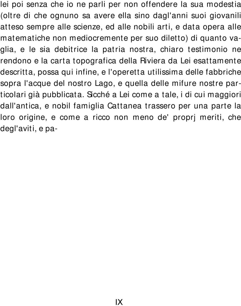 Riviera da Lei esattamente descritta, possa qui infine, e l'operetta utilissima delle fabbriche sopra l'acque del nostro Lago, e quella delle mifure nostre particolari già pubblicata.