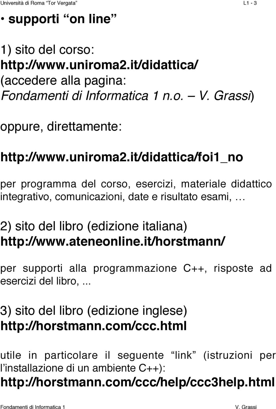 it/didattica/foi1_no per programma del corso, esercizi, materiale didattico integrativo, comunicazioni, date e risultato esami, 2) sito del libro (edizione