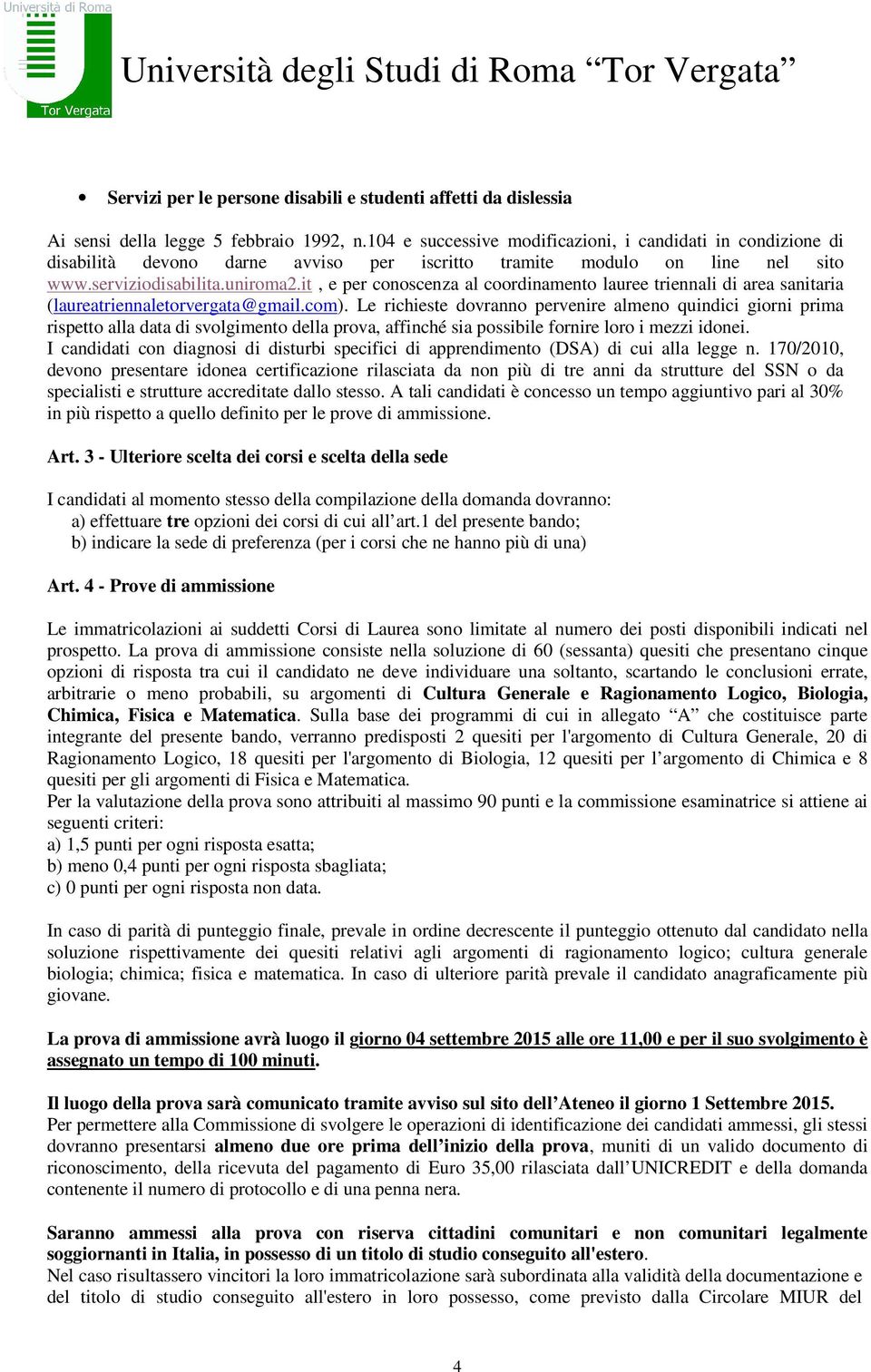 it, e per conoscenza al coordinamento lauree triennali di area sanitaria (laureatriennaletorvergata@gmail.com).