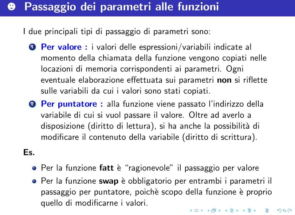 Ogni eventuale elaborazione effettuata sui parametri non si riflette sulle variabili da cui i valori sono stati copiati.