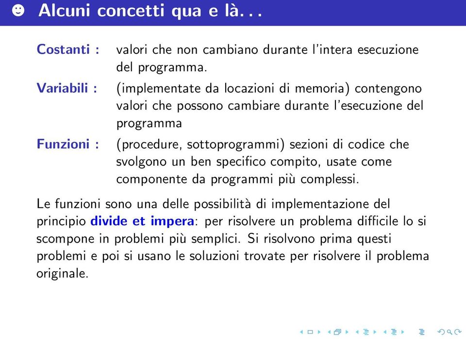 svolgono un ben specifico compito, usate come componente da programmi più complessi.