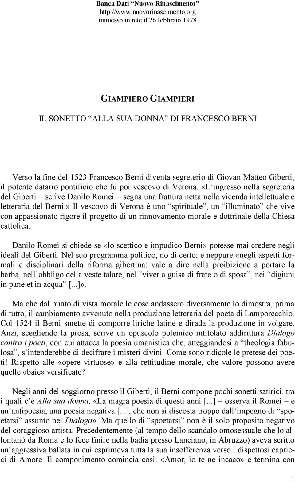 datario pontificio che fu poi vescovo di Verona. «L ingresso nella segreteria del Giberti scrive Danilo Romei segna una frattura netta nella vicenda intellettuale e letteraria del Berni.