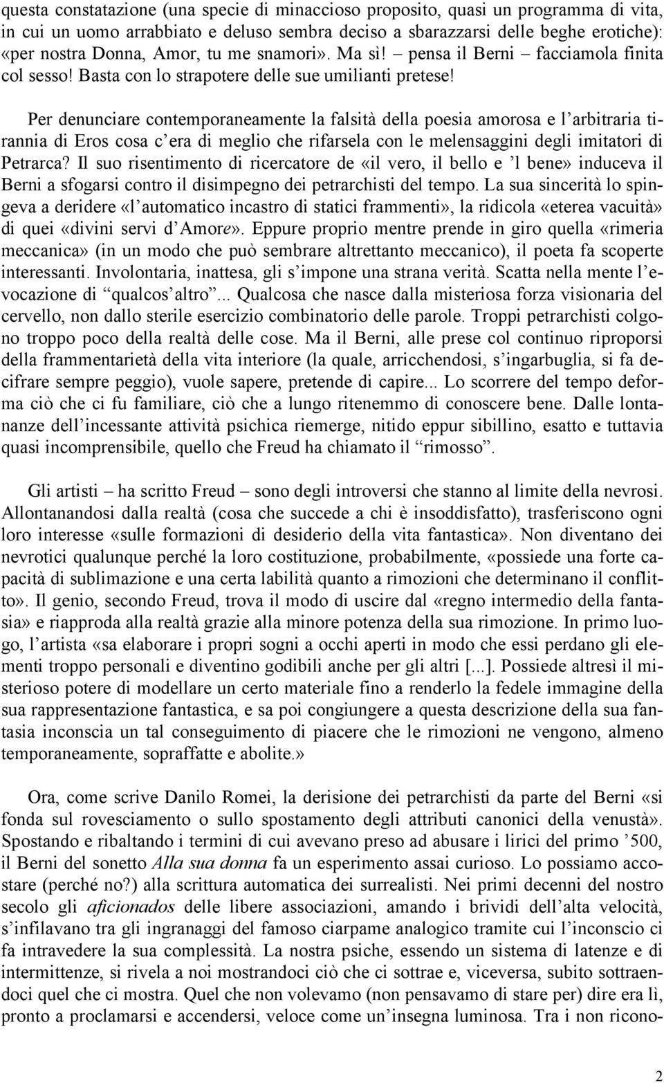 Per denunciare contemporaneamente la falsità della poesia amorosa e l arbitraria tirannia di Eros cosa c era di meglio che rifarsela con le melensaggini degli imitatori di Petrarca?