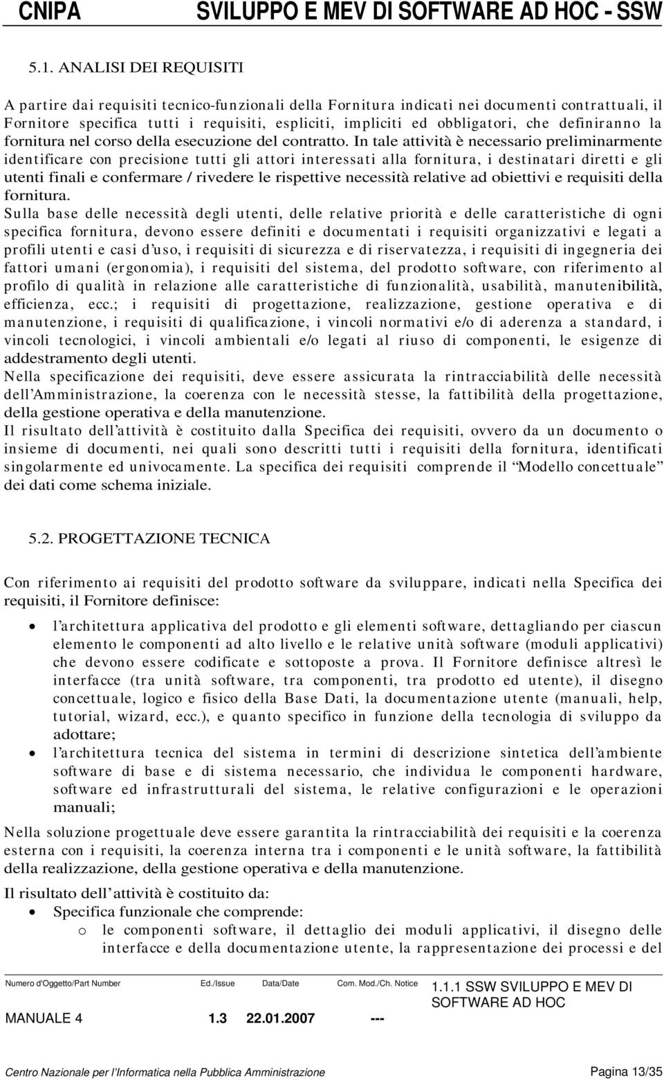 definiranno la fornitura nel corso della esecuzione del contratto.