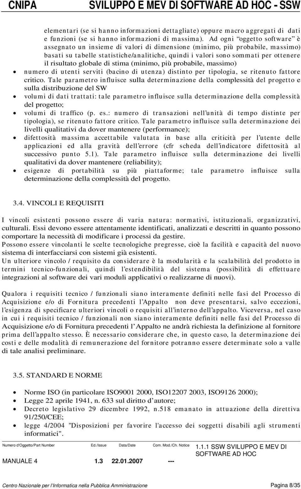 risultato globale di stima (minimo, più probabile, massimo) numero di utenti serviti (bacino di utenza) distinto per tipologia, se ritenuto fattore critico.