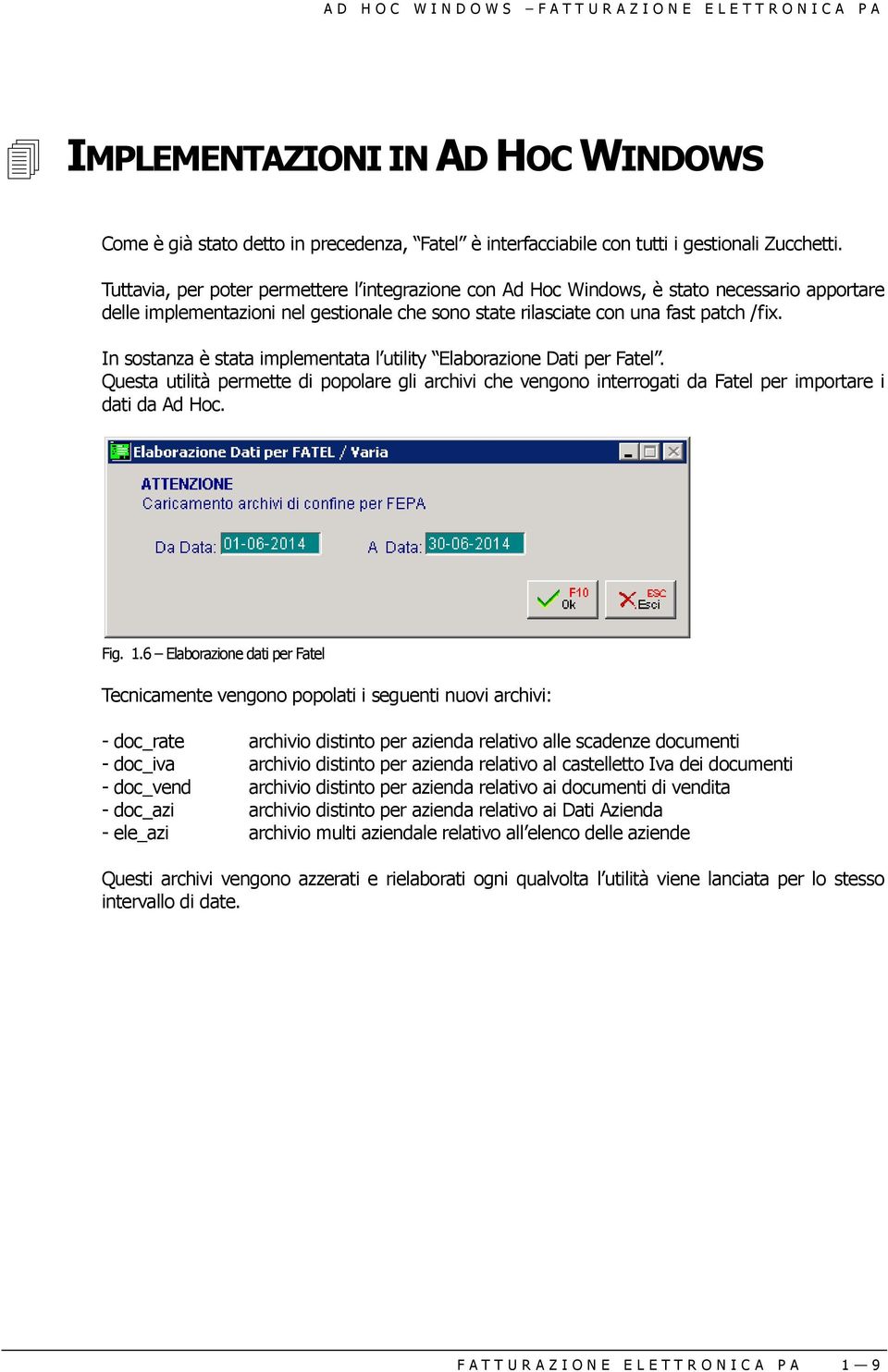 In sostanza è stata implementata l utility Elaborazione Dati per Fatel. Questa utilità permette di popolare gli archivi che vengono interrogati da Fatel per importare i dati da Ad Hoc. Fig. 1.