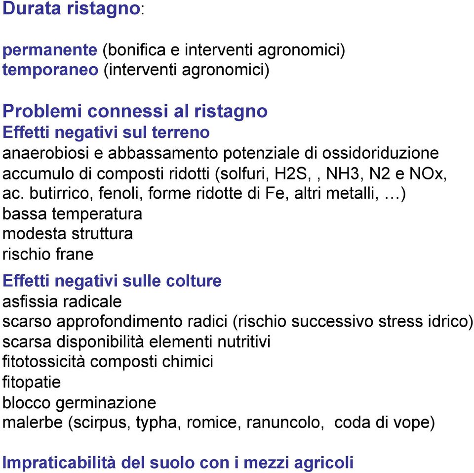 butirrico, fenoli, forme ridotte di Fe, altri metalli, ) bassa temperatura modesta struttura rischio frane Effetti negativi sulle colture asfissia radicale scarso