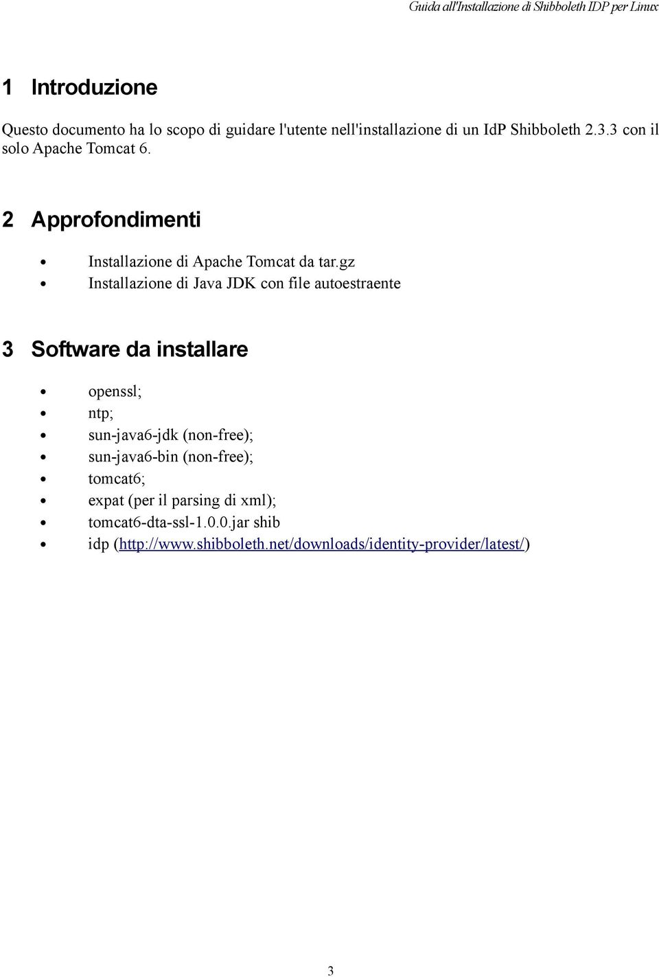 gz Installazione di Java JDK con file autoestraente 3 Software da installare openssl; ntp; sun-java6-jdk (non-free);