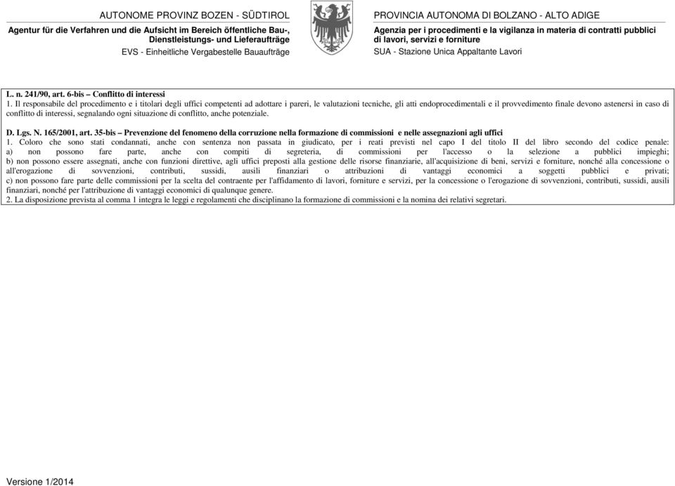 conflitto di interessi, segnalando ogni situazione di conflitto, anche potenziale. D. Lgs. N. 165/2001, art.
