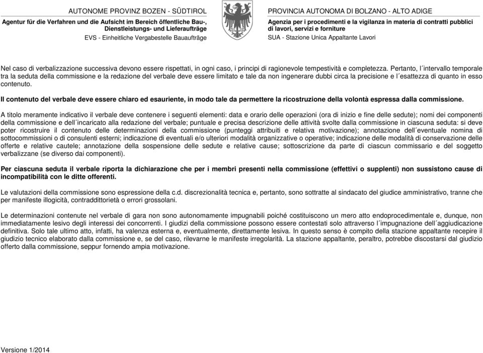 contenuto. Il contenuto del verbale deve essere chiaro ed esauriente, in modo tale da permettere la ricostruzione della volontà espressa dalla commissione.