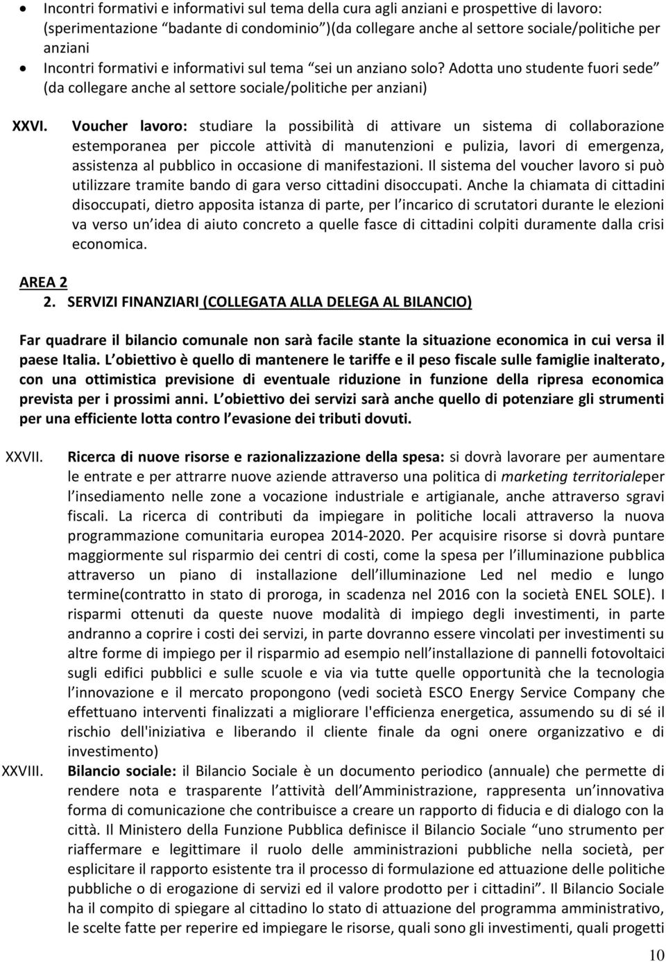 Voucher lavoro: studiare la possibilità di attivare un sistema di collaborazione estemporanea per piccole attività di manutenzioni e pulizia, lavori di emergenza, assistenza al pubblico in occasione