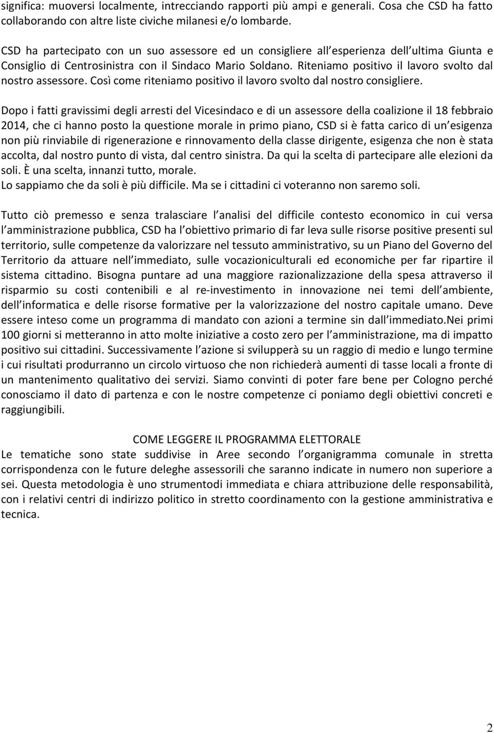 Riteniamo positivo il lavoro svolto dal nostro assessore. Così come riteniamo positivo il lavoro svolto dal nostro consigliere.