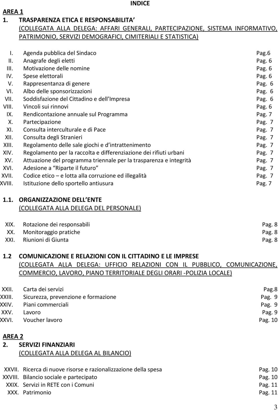 Albo delle sponsorizzazioni Pag. 6 VII. Soddisfazione del Cittadino e dell Impresa Pag. 6 VIII. Vincoli sui rinnovi Pag. 6 IX. Rendicontazione annuale sul Programma Pag. 7 X. Partecipazione Pag. 7 XI.