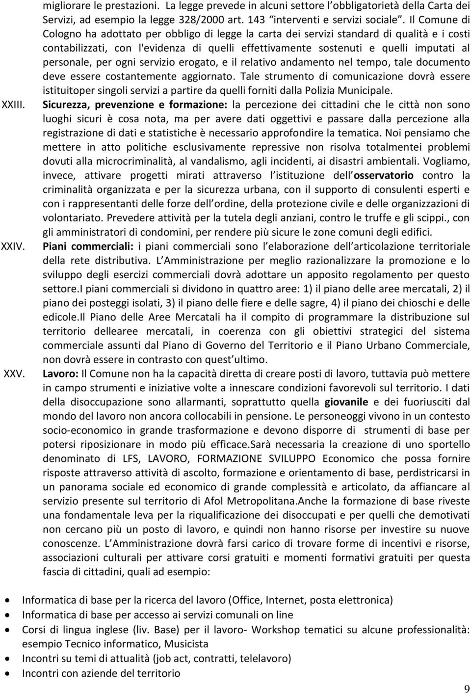 personale, per ogni servizio erogato, e il relativo andamento nel tempo, tale documento deve essere costantemente aggiornato.