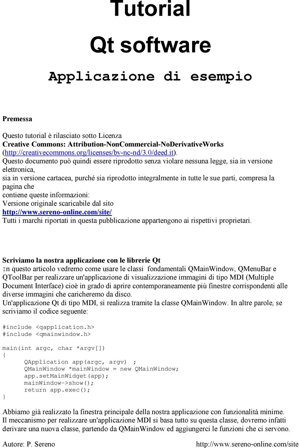 Questo documento può quindi essere riprodotto senza violare nessuna legge, sia in versione elettronica, sia in versione cartacea, purché sia riprodotto integralmente in tutte le sue parti, compresa