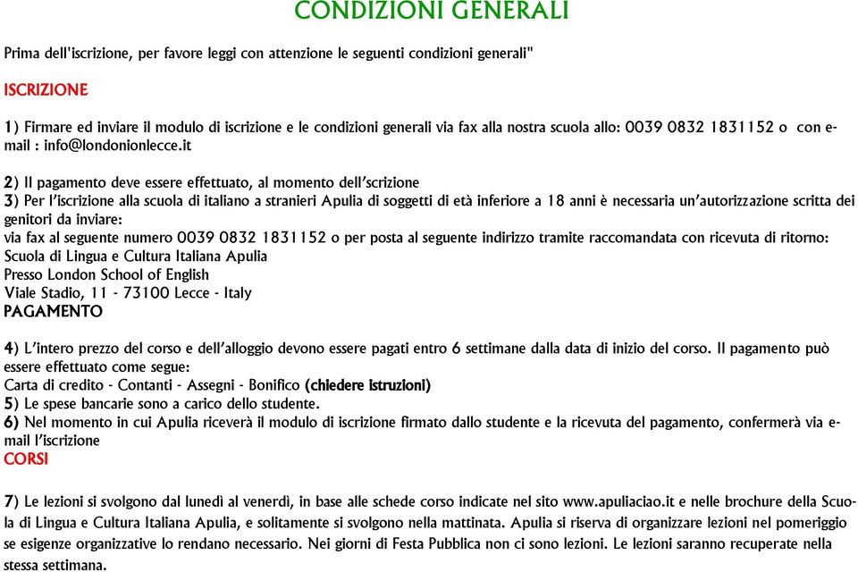 it 2) Il pagamento deve essere effettuato, al momento dell scrizione 3) Per l iscrizione alla scuola di italiano a stranieri Apulia di soggetti di età inferiore a 18 anni è necessaria un